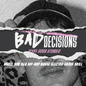 Bad Decisions: Music That Doesn't Suck