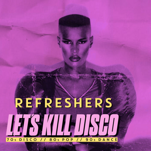 Let's Kill Disco: Refreshers
