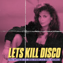 LET'S KILL DISCO: 70S, 80S & 90S